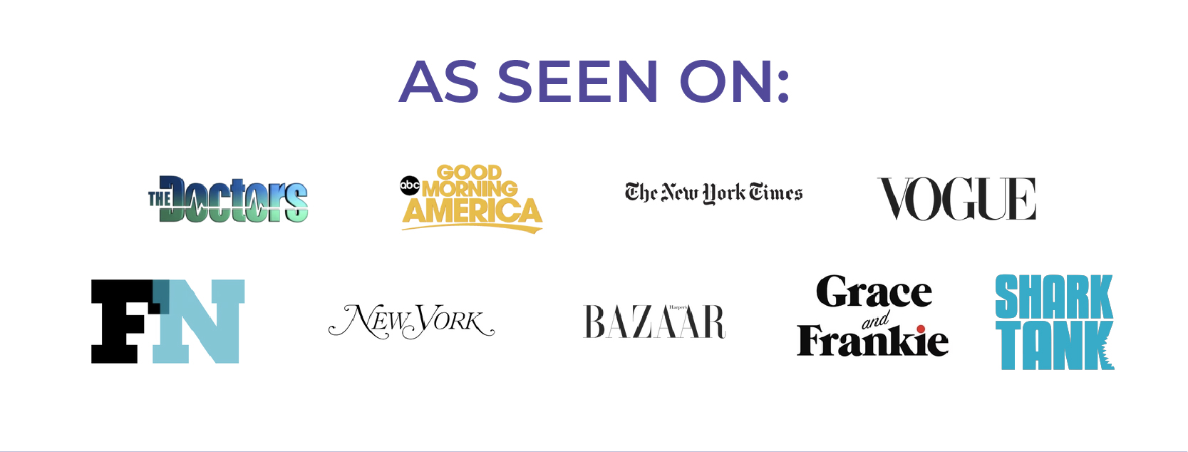 As Seen On: Good Morning America The Doctors The New York Times Vogue New York Post BAZAAR