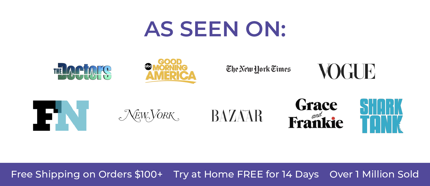  As Seen On: Good Morning America The Doctors The New York Times Vogue New York Post BAZAAR