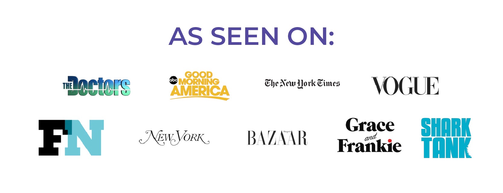  As Seen On: Good Morning America The Doctors The New York Times Vogue New York Post BAZAAR