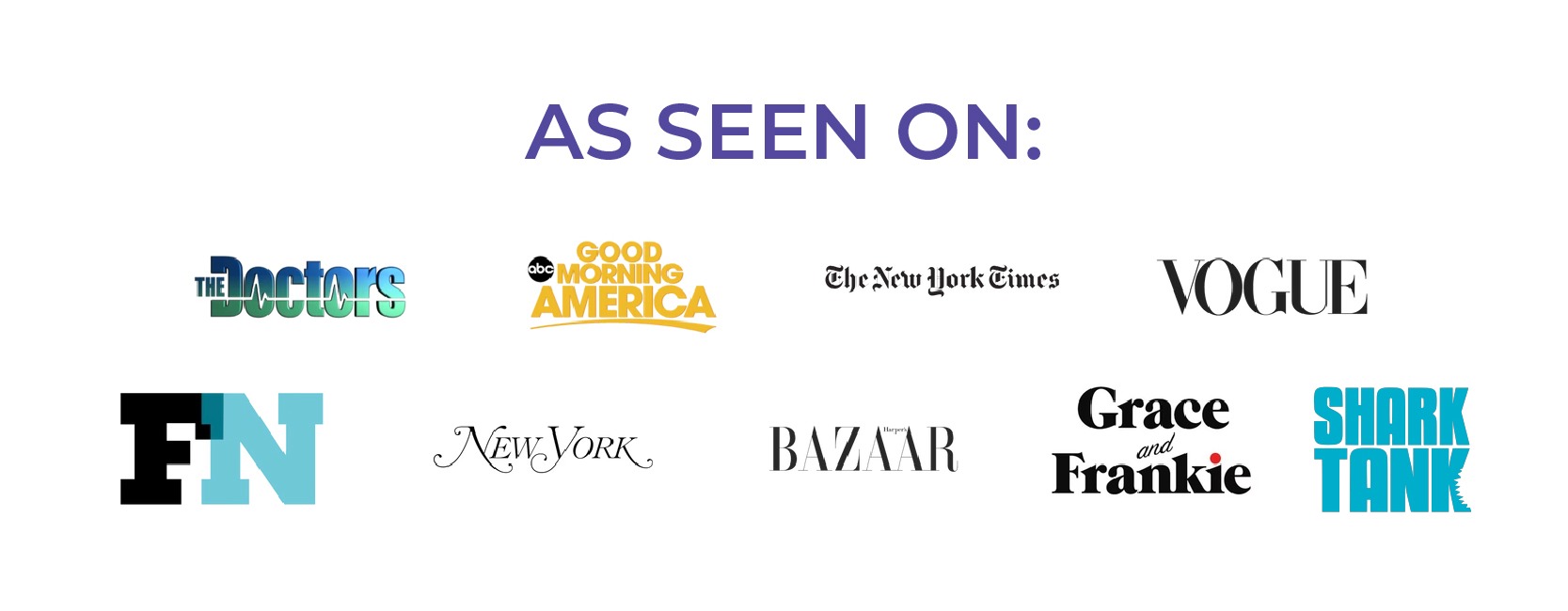  As Seen On: Good Morning America The Doctors The New York Times Vogue New York Post BAZAAR