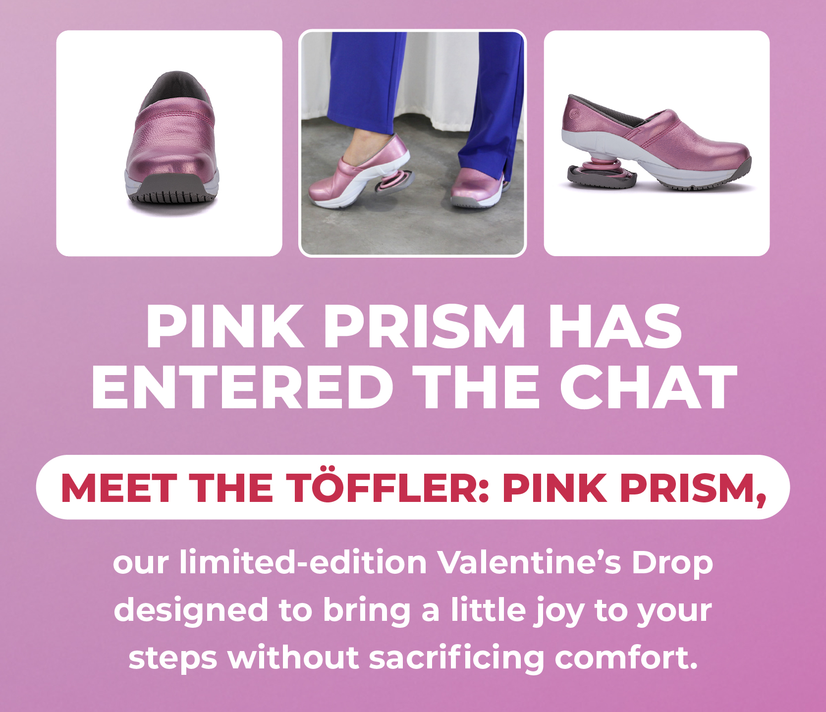 Pink Prism Has Entered the Chat   Meet the TOFFLER: Pink Prism, our limited-edition Valentine's Drop designed to bring a little joy to your steps without sacrificing comfort.