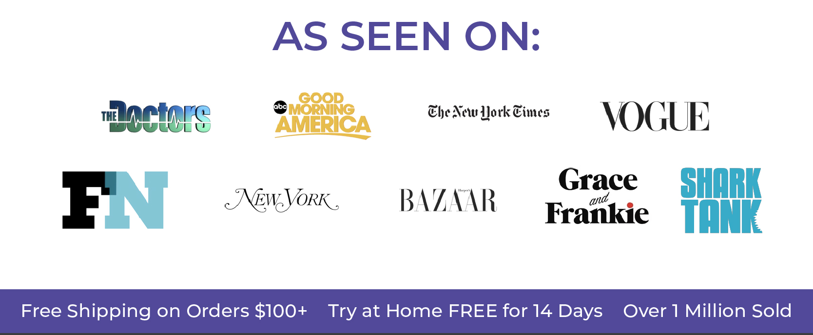  As Seen On: Good Morning America The Doctors The New York Times Vogue New York Post BAZAAR