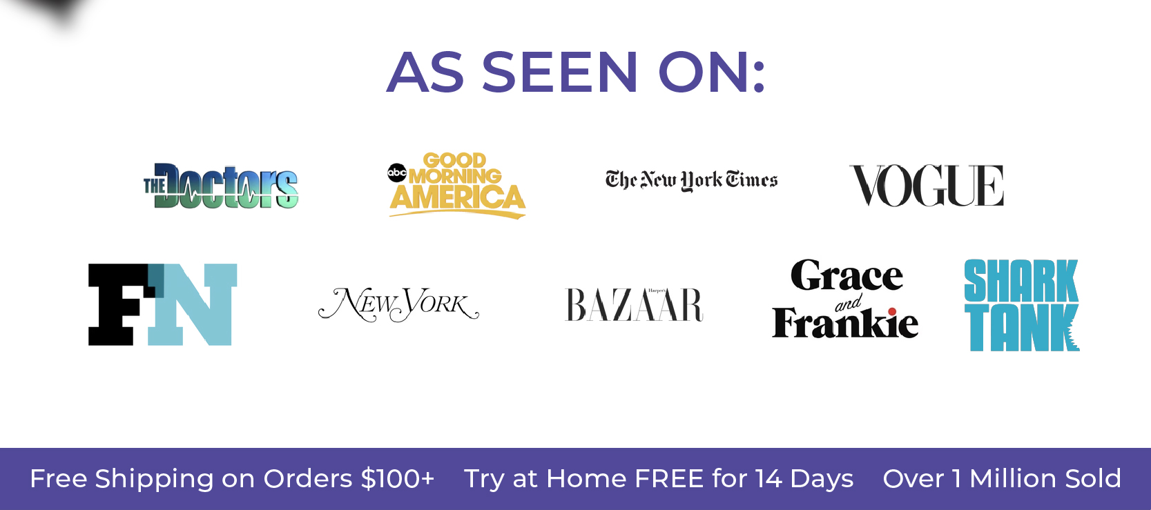  As Seen On: Good Morning America The Doctors The New York Times Vogue New York Post BAZAAR