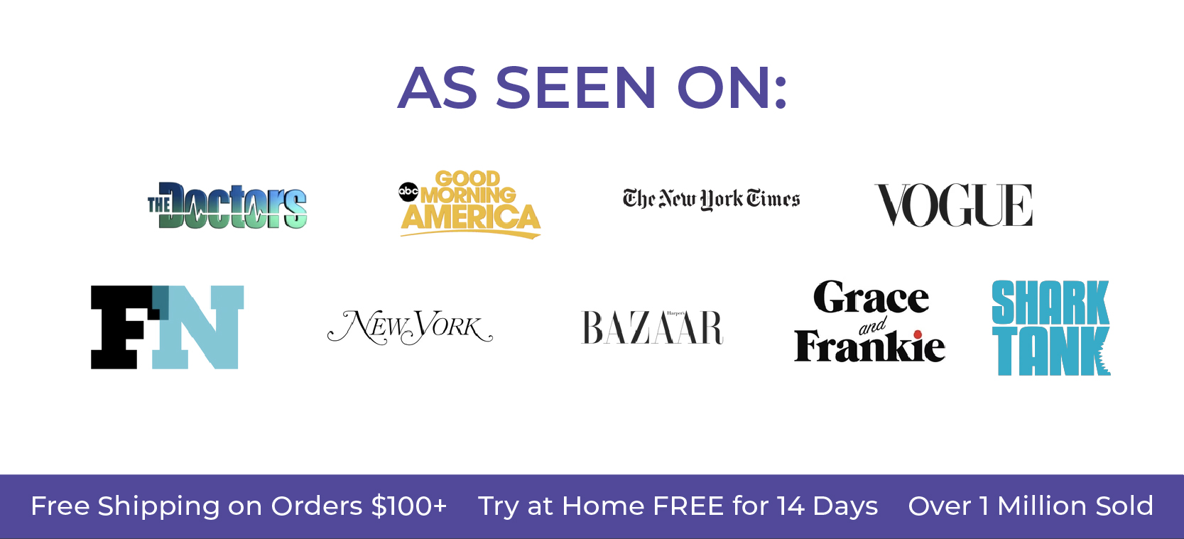  As Seen On: Good Morning America The Doctors The New York Times Vogue New York Post BAZAAR