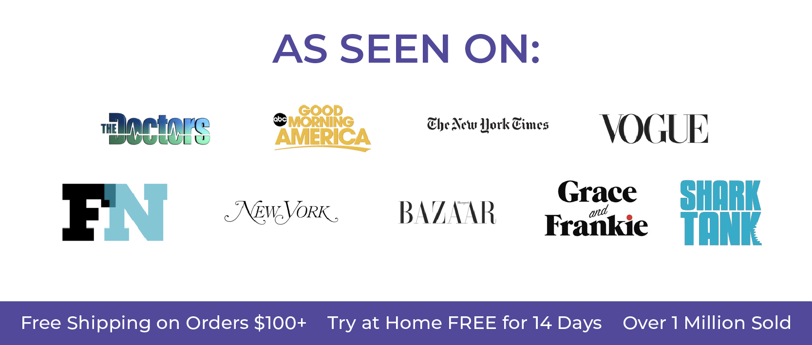  As Seen On: Good Morning America The Doctors The New York Times Vogue New York Post BAZAAR