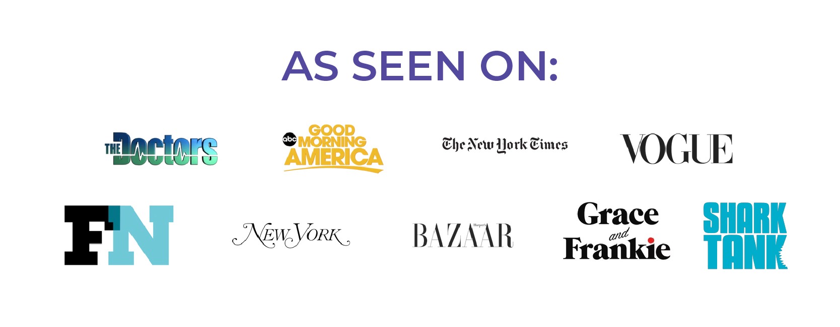  As Seen On: Good Morning America The Doctors The New York Times Vogue New York Post BAZAAR