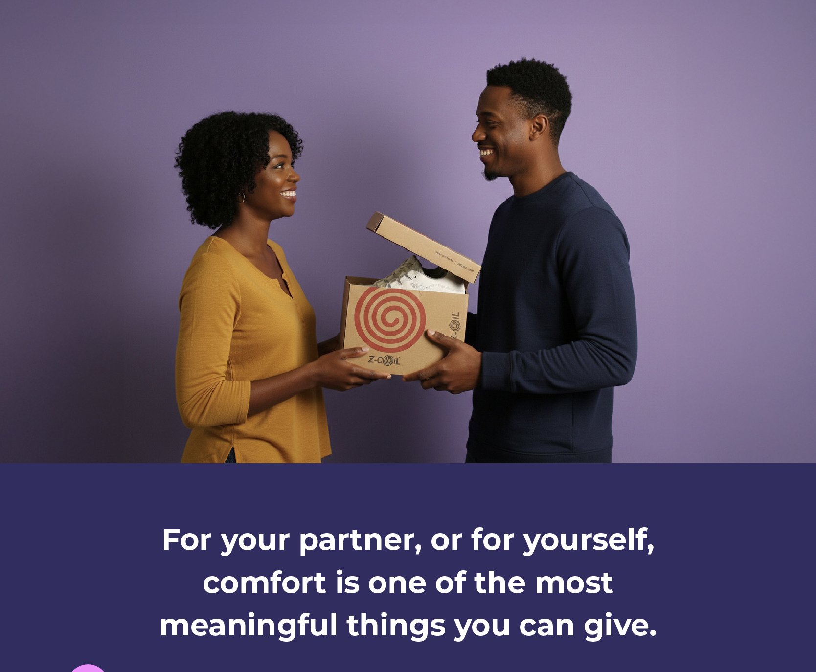 For your partner, or for yourself, comfort is one of the most meaningful things you can give.