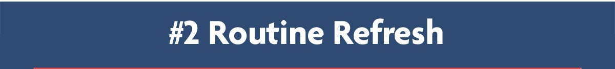#2 Routine Refresh