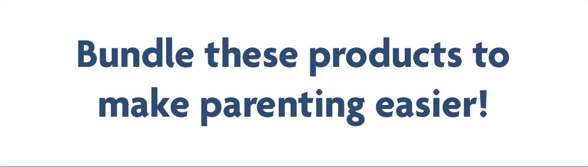 Bundle these products to make parenting easier!
