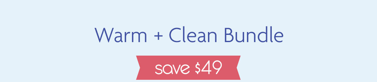 Warm + Clean Bundle | Save $49