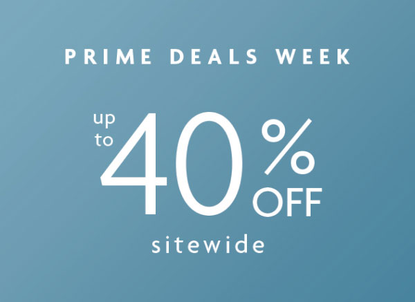 PRIME DEALS WEEK | up to 40% OFF sitewide