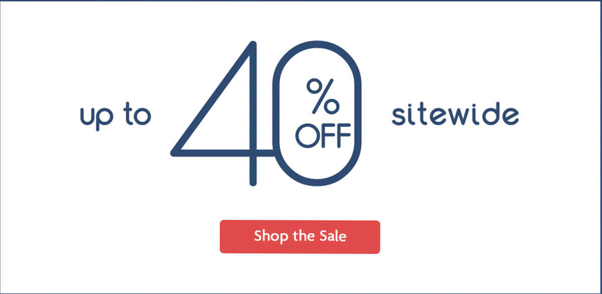 up to 40% OFF site wide | Shop the Sale