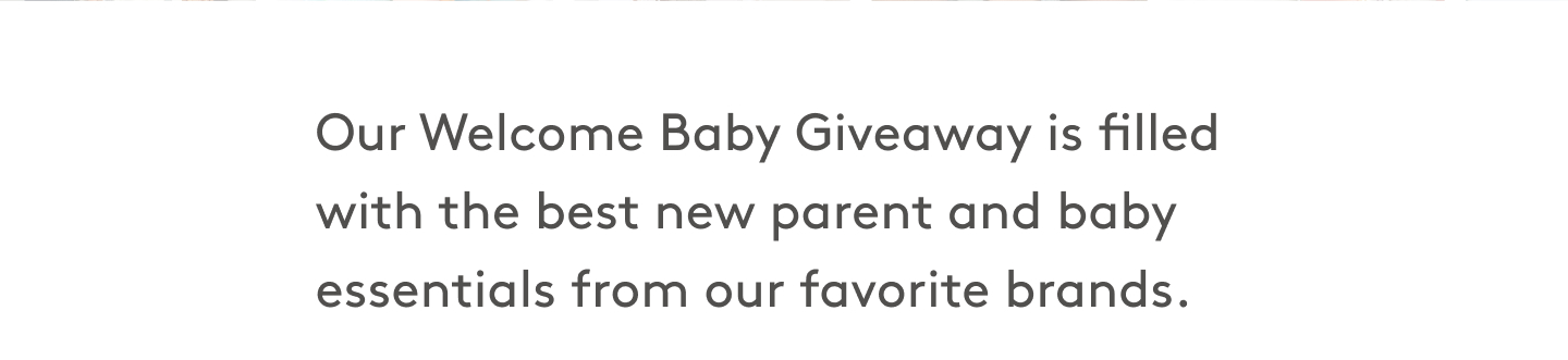 Our Welcome Baby Giveaway is filled with the best new parent and baby essentials from our favorite brands.