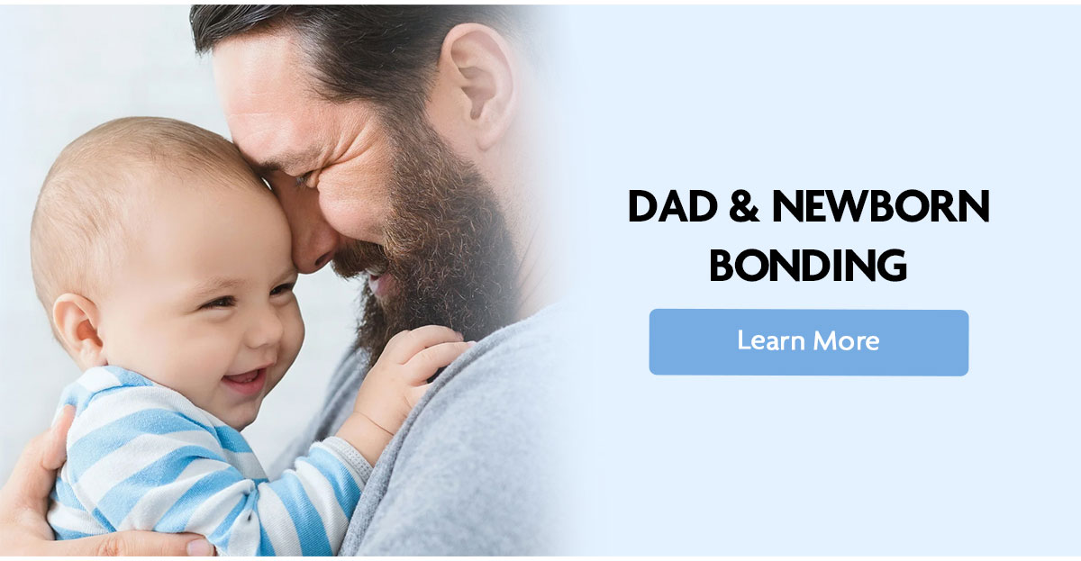 DAD & NEWBORN BONDING | Learn More