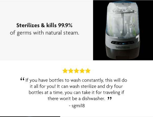 sterilizes & kills 99.9% of germs with natural steam.
