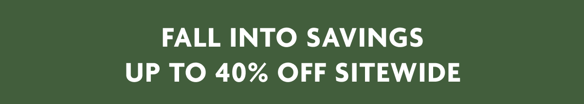 Fall Into Savings Up To 40% Off Sitewide