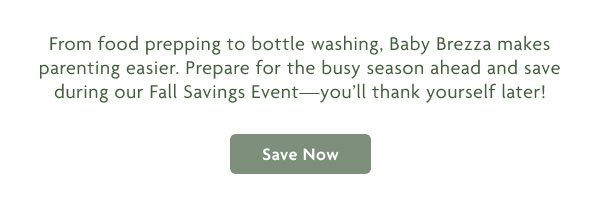 From food prepping to bottle washing, Baby Brezza Makes parenting easier. | Save Now