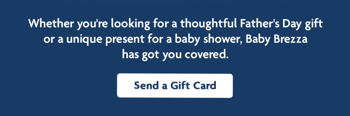 Whether you're looking for a thoughtful Father's Day gift or a unique present for a baby shower, Baby Brezza has got you covered. | Send a Gift Card