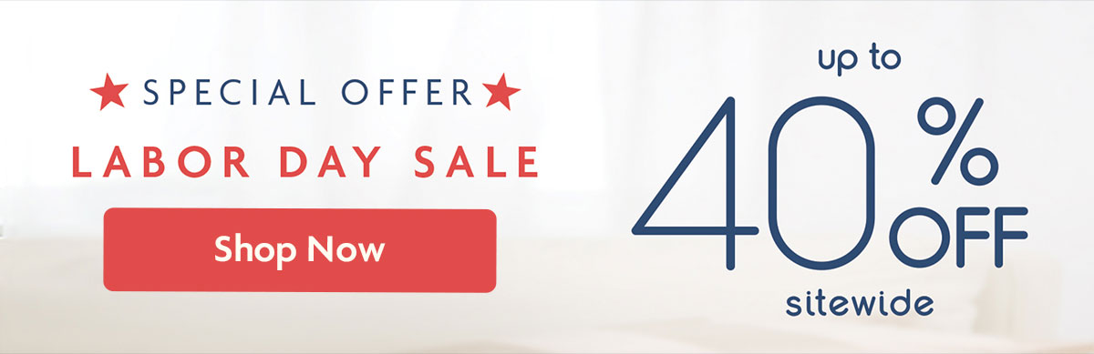 SPECIAL OFFER | LABOR DAY SALE | up to 40% OFF sitewide | Shop Now