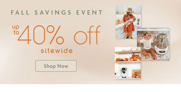 FALL SAVINGS EVENT  | up to 40% off sitewide | Shop Now