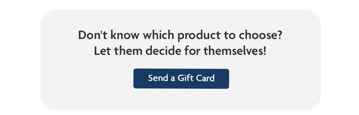 Don't know which product to choose? | Send a Gift Card