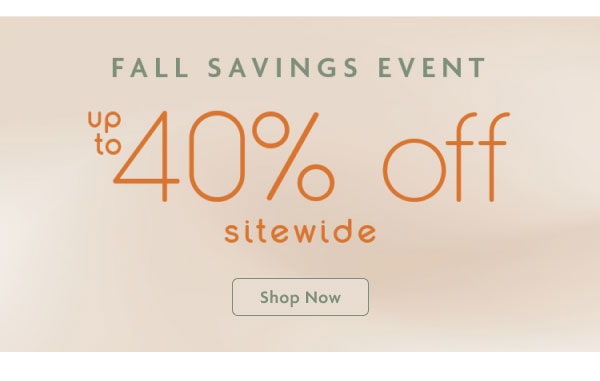 FALLS SAVINGS EVENT | up to 40% off sitewide | Shop Now