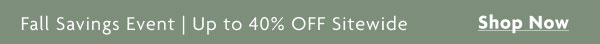 Fall Savings Even | Up to 40% OFF Sitewide | Shop Now