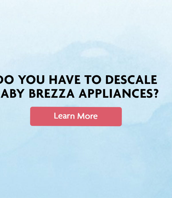 DO YOU HAVE TO DESCALE BABY BREZZA APPLIANCES? | Learn More