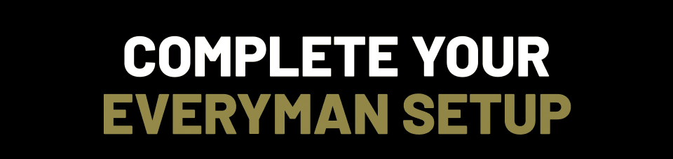 COMPLETE YOUR EVERYMAN SETUP
