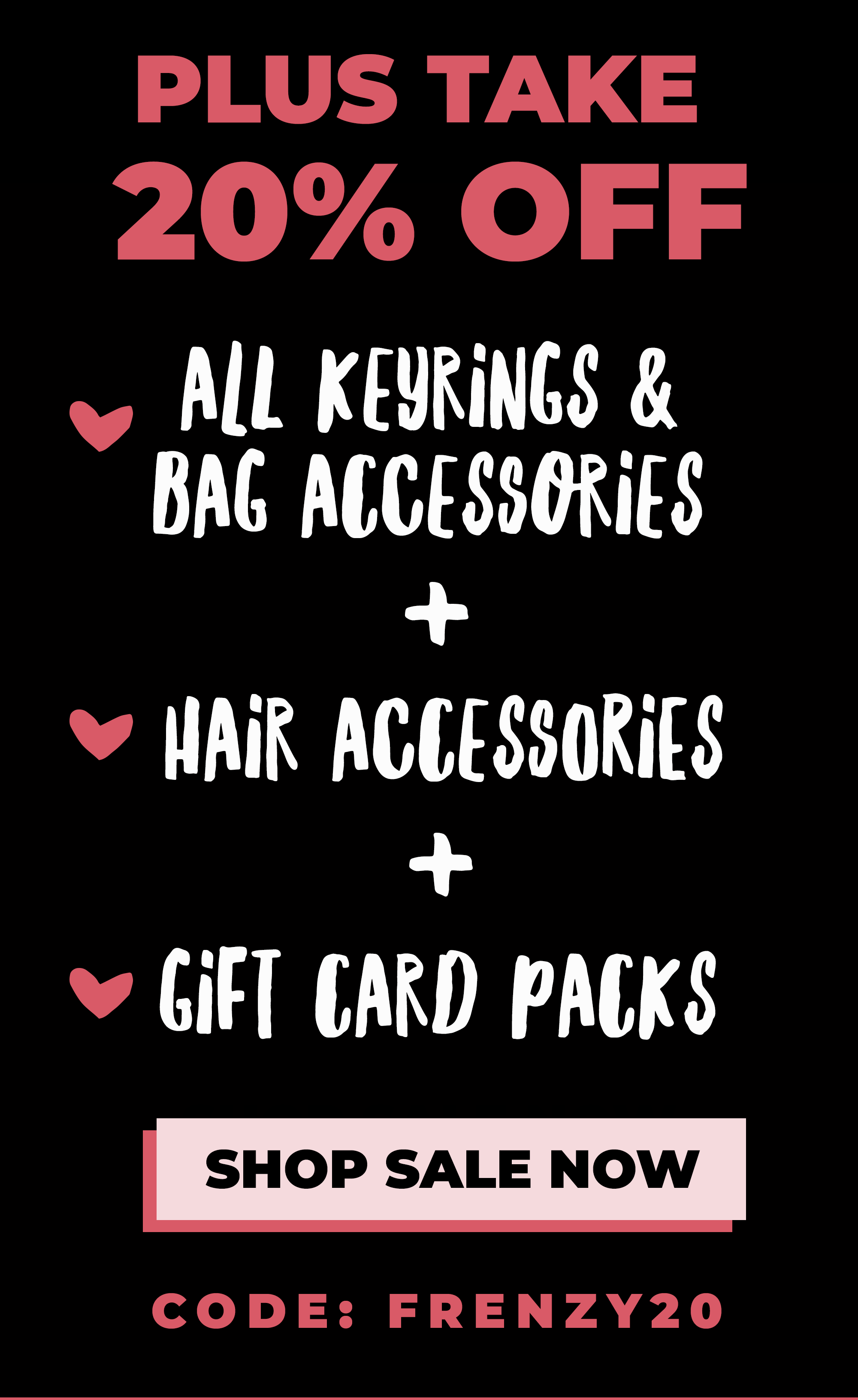 Hey Gorgeous! 🎉 CLICK FRENZY Take an extra 20% off SALE sale