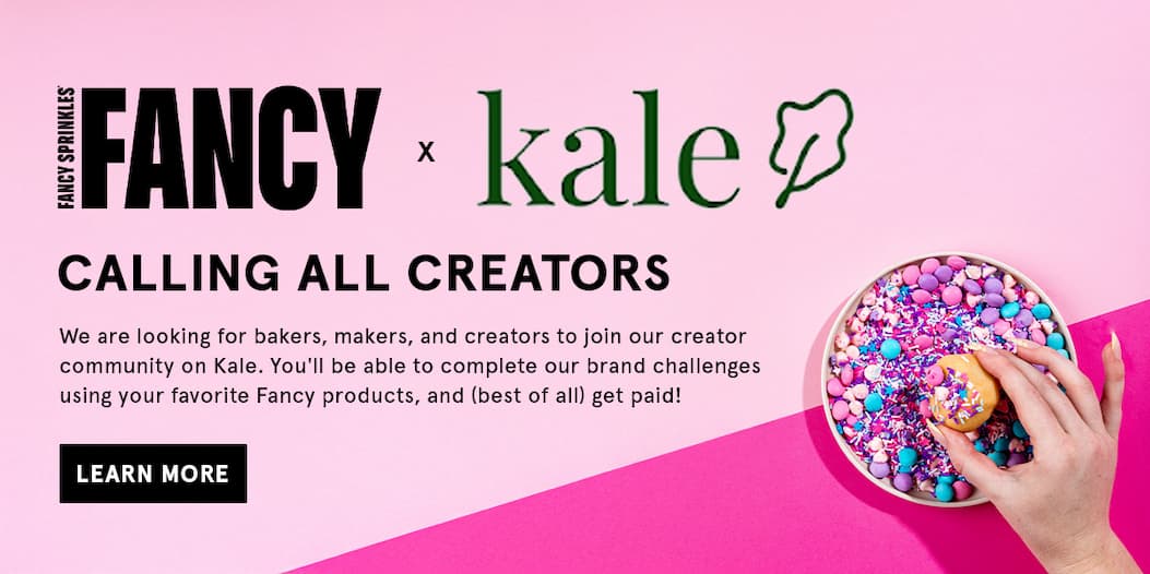 Calling all Creators: we are looking for bakers, makers, and creators to join our creator community on Kale. You'll be able to complete our brand challenges using your favorite fancy products, and (best of all) get paid! 