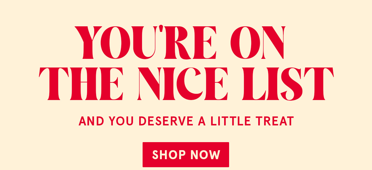 You're on the nice list! and you deserve a little treat. Shop Holiday at Walmart
