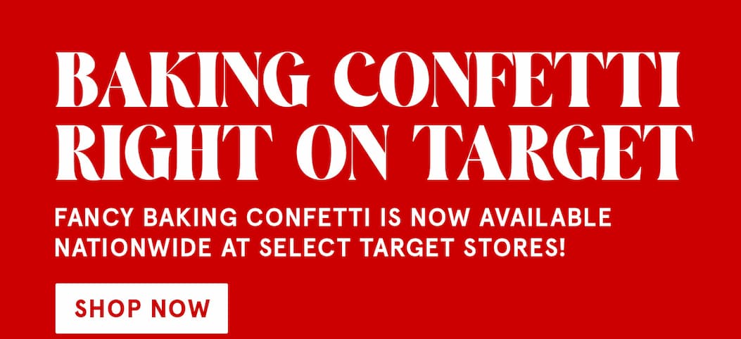 Bold white text on a bright red background that says Baking Confetti Right on Target! Fancy Baking Confetti is now available nationwide at select Target stores! Click to shop now. 