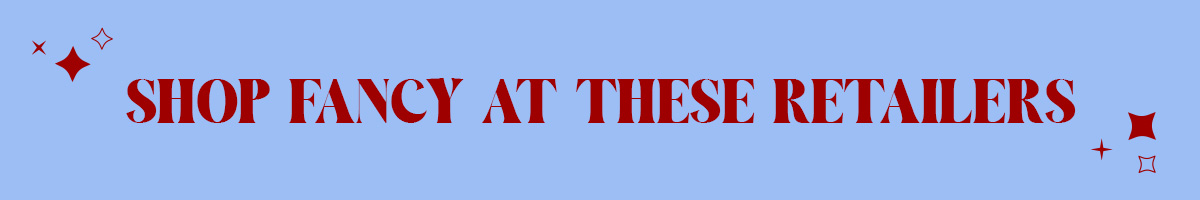 Shop Fancy at these Retailers