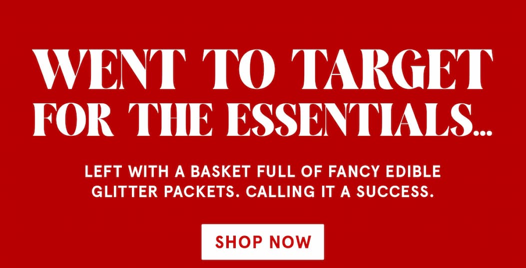 Went to Target for the essentials... left with a basket full of Fancy Edible Glitter Packets.  Shop Now!