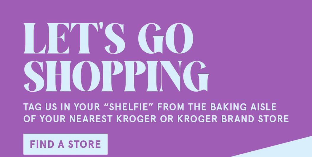 Let's go shopping! Tag us in your "shelfie" from the baking aisle of your nearest Kroger or Kroger brand store! Click to find a store! 