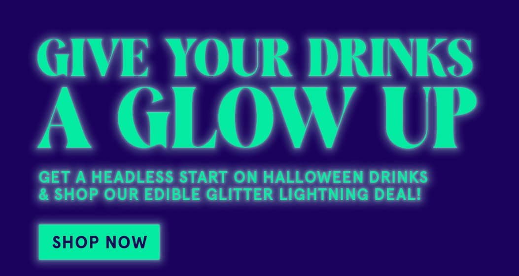 A text graphic that says "Give your drinks a glow up!" Get a headless start on Halloween drinks & shop our edible glitter lightning deal." Click to shop now.