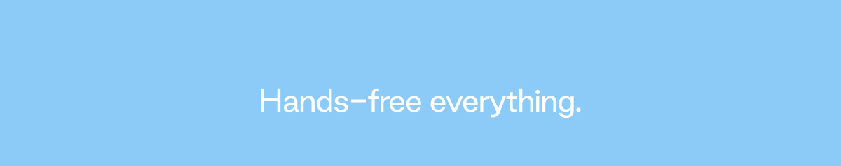 Hands-free everything