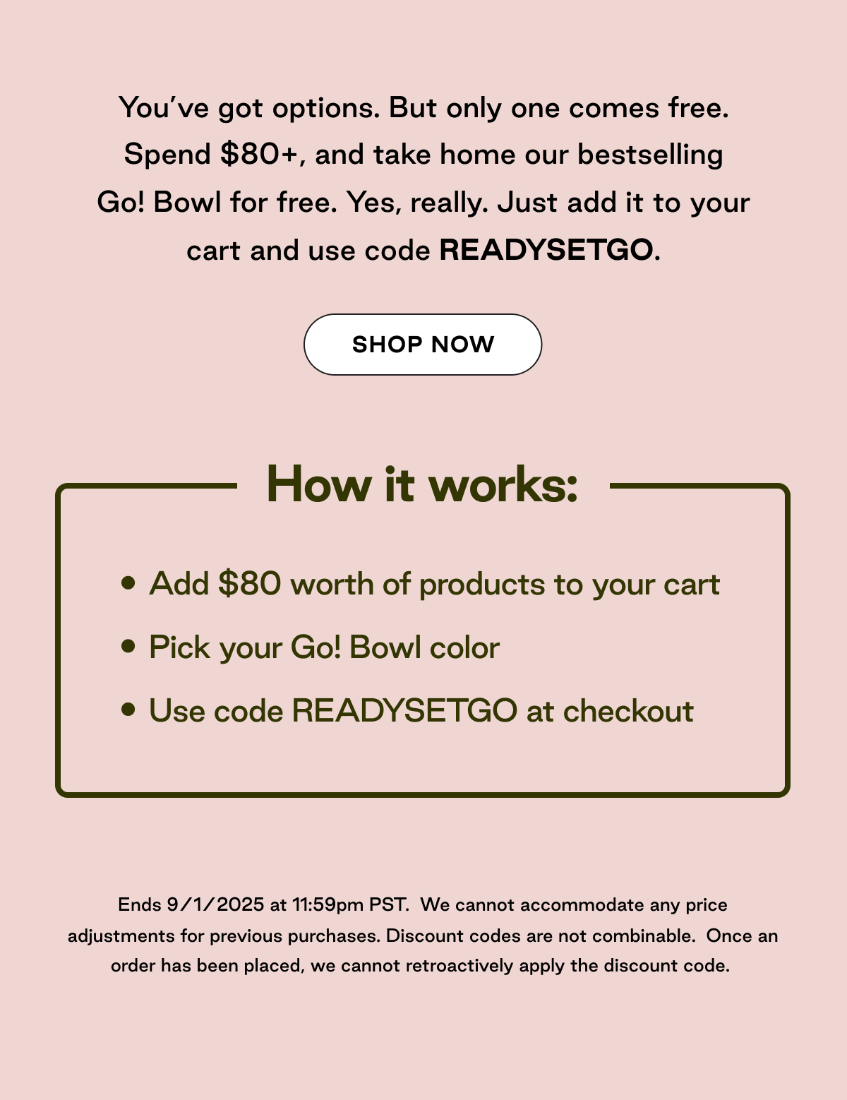 Spend $80+ and get Go! Bowl for free with code READYSETGO
