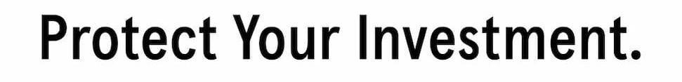 Protect Your Investment.