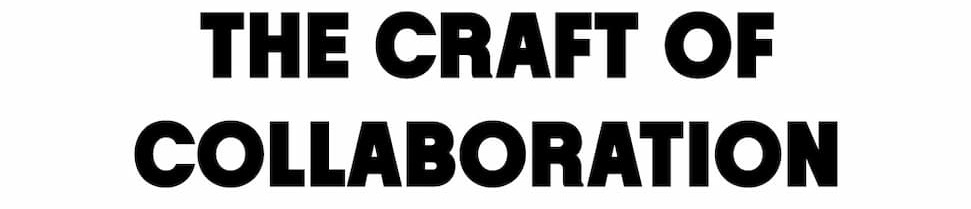 The Craft of Collaboration