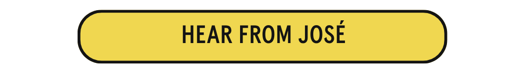 Hear From José