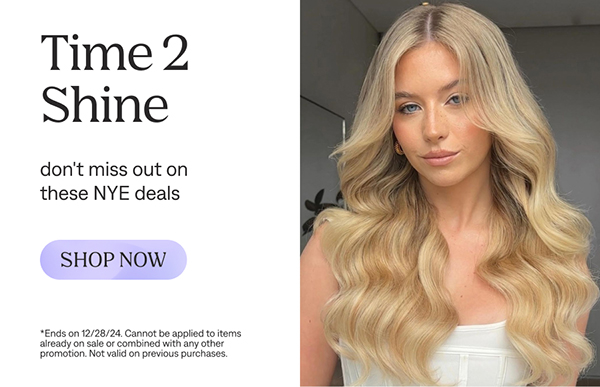 Time 2 Shine. Don't miss out on these NYE deals. Shop Now