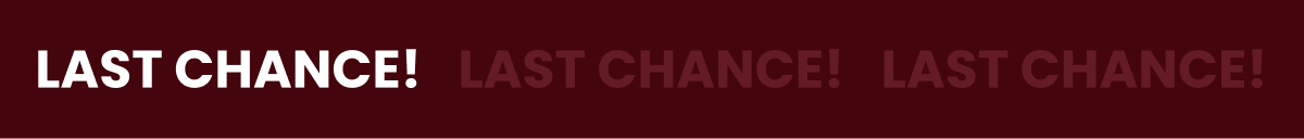 Last Chance! Last Chance! Last Chance!