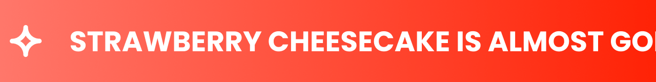 Strawberry Cheesecake is almost gone! Strawberry Cheesecake is almost gone!