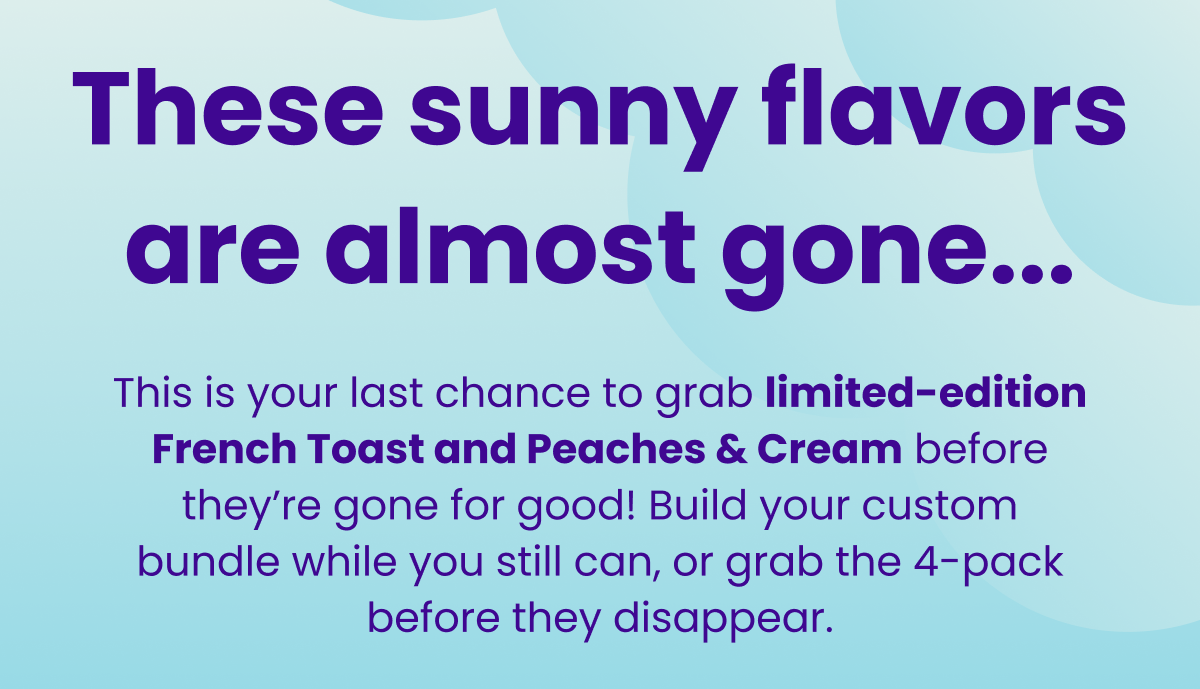 These sunny flavors are almost gone