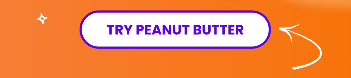 Try peanut butter