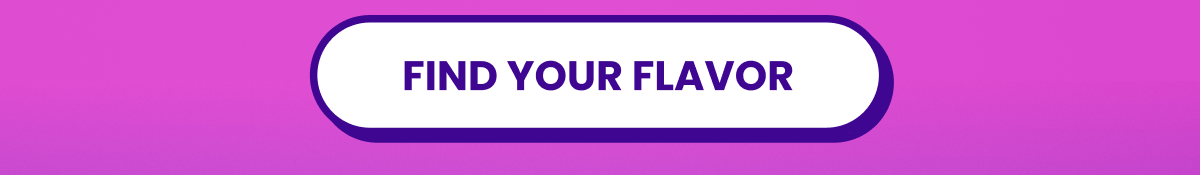Find your flavor Find your flavor