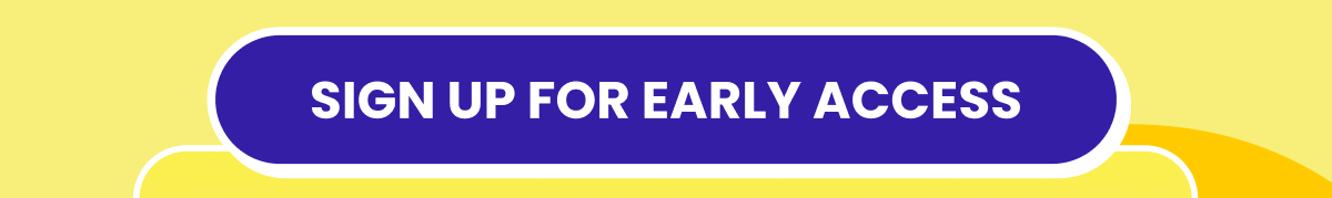 Sign up for early access Sign up for early access