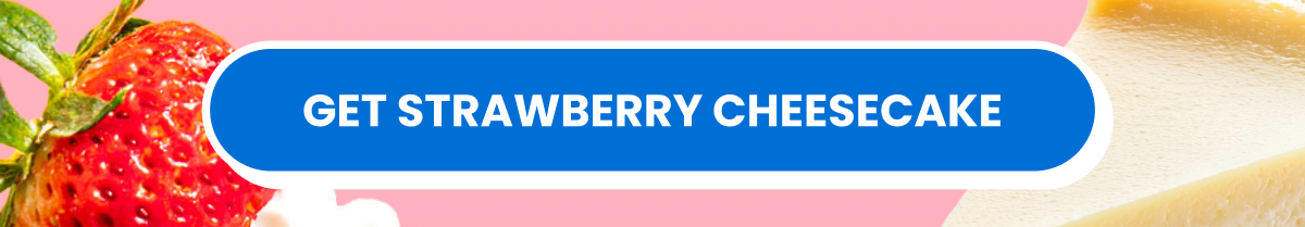 Get strawberry cheesecake Get strawberry cheesecake
